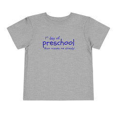 Preschool First Day Toddler Tee — "1st day of preschool, Mum misses me already!"