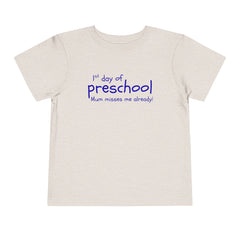 Preschool First Day Toddler Tee — "1st day of preschool, Mum misses me already!"